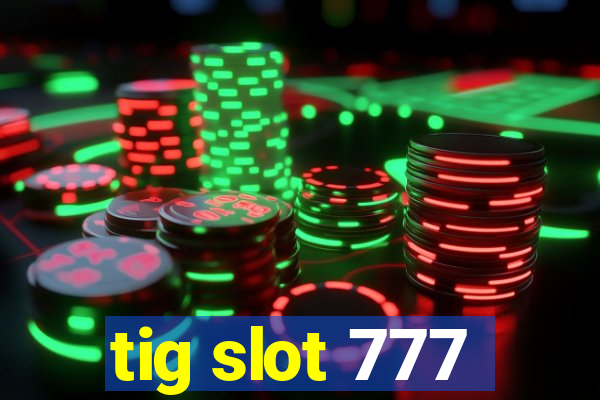 tig slot 777